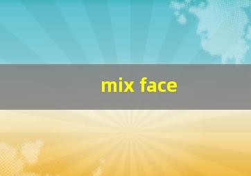 mix face